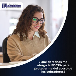 ¿Qué derechos me otorga la FDCPA para protegerme del acoso de los cobradores?