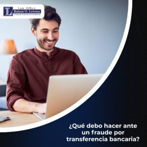 ¿Qué debo hacer ante un fraude por transferencia bancaria?