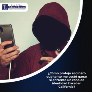 ¿Cómo protejo el dinero que tanto me costó ganar si enfrento un robo de identidad fiscal en California?