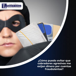 ¿Cómo puedo evitar que cobradores agresivos me exijan dinero por cuentas fraudulentas?