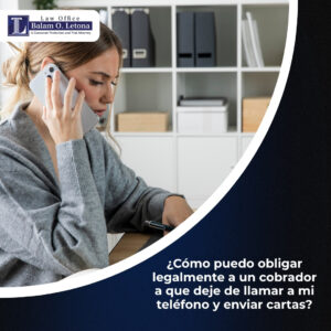 ¿Cómo puedo obligar legalmente a un cobrador a que deje de llamar a mi teléfono y enviar cartas?