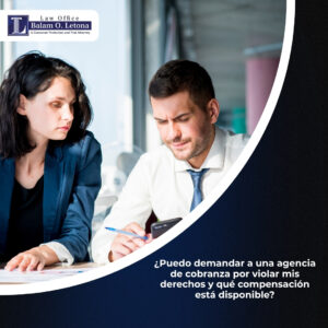¿Puedo demandar a una agencia de cobranza por violar mis derechos y qué compensación está disponible?