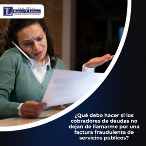 ¿Qué debo hacer si los cobradores de deudas no dejan de llamarme por una factura fraudulenta de servicios públicos?