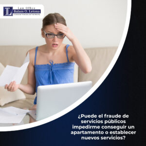 ¿Puede el fraude de servicios públicos impedirme conseguir un apartamento o establecer nuevos servicios?